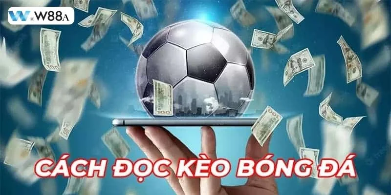 Mẹo Chơi Kèo Châu Á Bất Bại Trên Bàn Cược Thể Thao W88 2 Cược kèo châu Á muốn thắng cần đọc hiểu kèo chơi tốt.